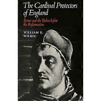 The Cardinal Protectors Of England Rome And The Tudors Before The Reformation - William E. Wilkie - Paperback - en Book
