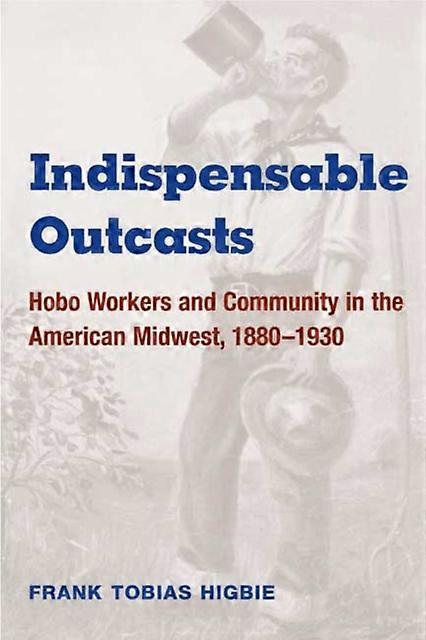 Indispensable Outcasts by Frank Tobias Higbie Paperback Book