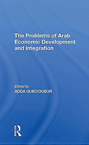 The Problems Of Arab Economic Development And Integration