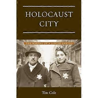 Holocaust City: Die Entstehung eines jüdischen Ghettos