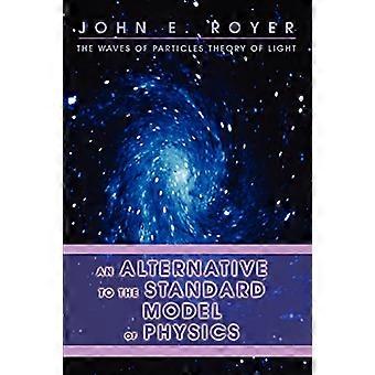 Eine Alternative zum Standardmodell der Physik: Die Wellen der Teilchen Theorie des Lichts