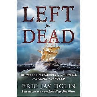 Left for Dead: Skeppsbrott, förräderi och överlevnad vid världens ände