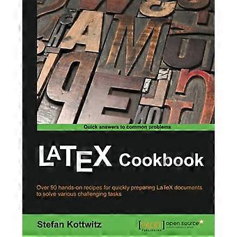 LaTeX Cookbook: Over 90  - recipes to quickly prepare  - LaTeX documents of various  - kinds to solve challenging  - tasks