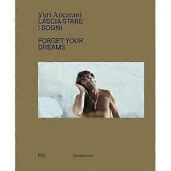 Yuri Ancarani: Unohda unelmasi