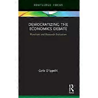 Democratizing The Economics Debate Pluralism And Research Evaluation - Carlo D'Ippoliti