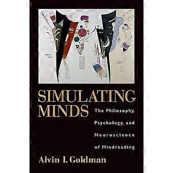 Simulating Minds The Philosophy Psychology And Neuroscience Of Mindreading - Alvin I. Goldman