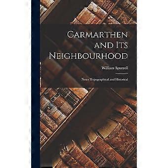 Carmarthen and its neighbourhood notes topographical and historical
