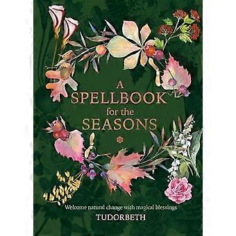 Un livre de sorts pour les saisons: Bienvenue changement naturel avec des bénédictions magiques