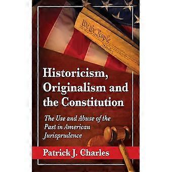 Historicism Originalism And The Constitution The Use And Abuse Of The Past In - Patrick J. Charles - Paperback - English Book - History