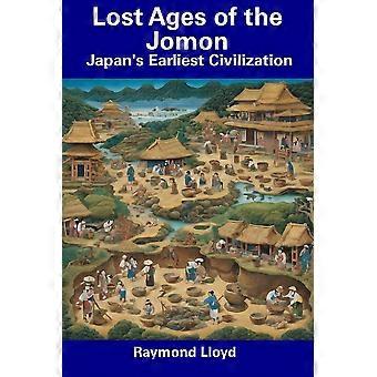 As Eras Perdidas da Civilização Jomon, a Mais Antiga do Japão - Raymond Lloyd - Livro em brochura - em inglês
