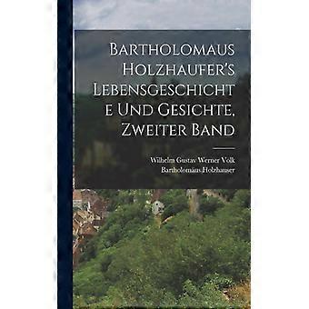 Bartholomaus Holzhaufer's Lebensgeschichte Und Gesichte Zweiter Band - Bartholomus Holzhauser - Paperback - English Book - History