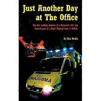 Just Another Day At The Office The True Working Memoirs Of A Paramedic Who Was F - Chris Murkin - Paperback - English Book - History