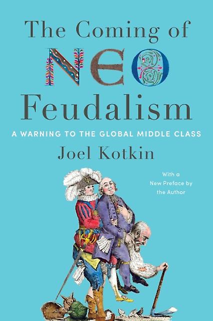 The Coming Of Neofeudalism by Joel Kotkin Paperback