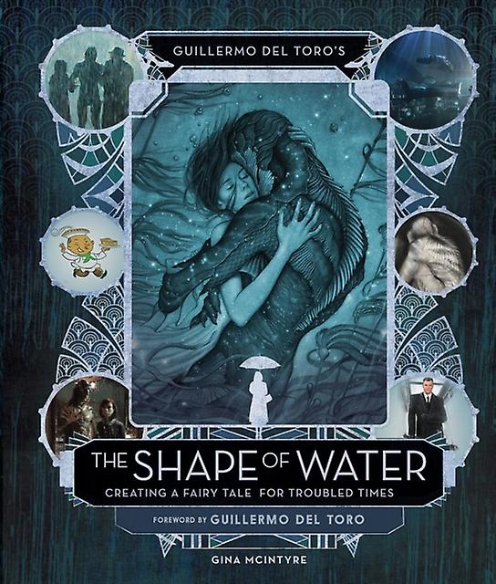 Guillermo Del Toros The Shape Of Water Creating A Fairy Tale For Troubled Times by Guillermo del Toro Hardback Book