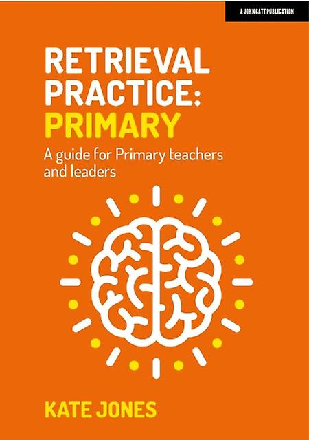 Retrieval Practice Primary A Guide For Primary Teachers And Leaders by Kate Jones Paperback
