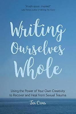 Writing Ourselves Whole by Jen Cross Paperback Book