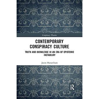 Contemporary Conspiracy Culture Truth And Knowledge In An Era Of Epistemic Insta - Jaron Harambam