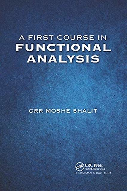 A First Course In Functional Analysis by Orr Moshe Shalit Paperback