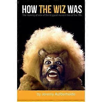 How The Wiz Was - Jeremy Aufderheide