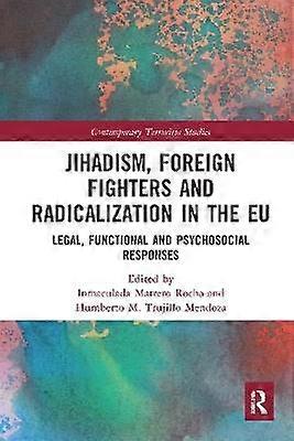 Jihadism Foreign Fighters and Radicalization in the EU