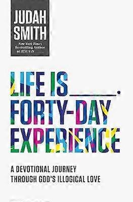 Life Is _____ Forty-Day Experience
