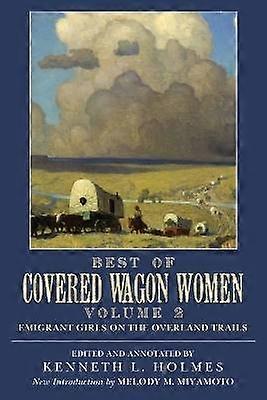 Best of Covered Wagon Women - Emigrant Girls on the Overland Trails