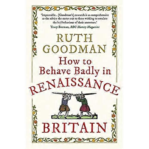 How to Behave Badly in Renaissance Britain