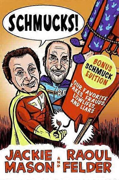 Schmucks!: Our Favorite Fakes Frauds Lowlifes and Liars: Our Favorite Fakes Frauds Lowlifes Liars the Armed and Dangerous and Good Guys Gone Bad