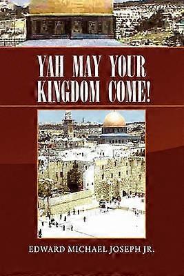 YAH May Your Kingdom Come