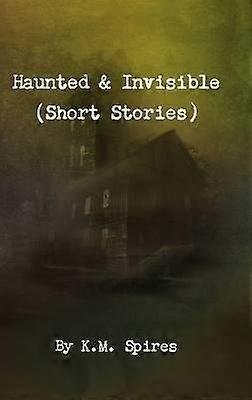 Haunted & Invisible (Short Stories)