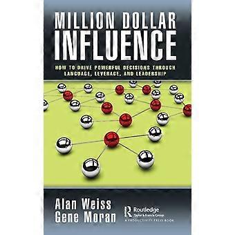 Million Dollar Influence How To Drive Powerful Decisions Through Language Lev - Alan Weiss