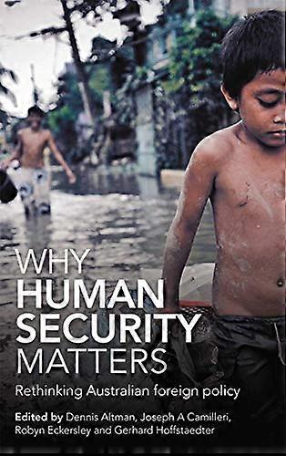 Why Human Security Matters: Rethinking Australian foreign policy