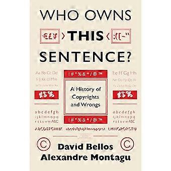 Who Owns This Sentence? A History of Copyrights and Wrongs