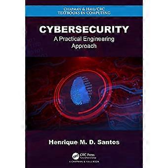 Cybersicherheit: Ein praktischer technischer Ansatz (Chapman & Hall / CRC-Lehrbücher in der Informatik)