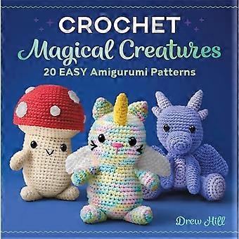 Criaturas mágicas de ganchillo: 20 patrones fáciles de amigurumi