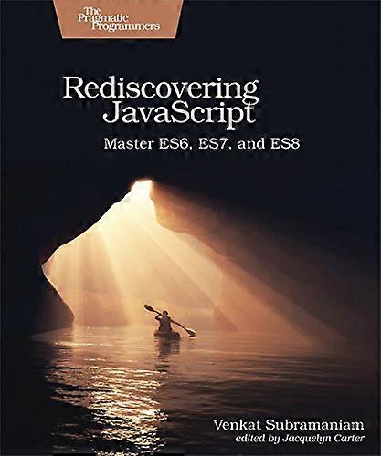Rediscovering JavaScript: Master Es6, Es7, and Es8