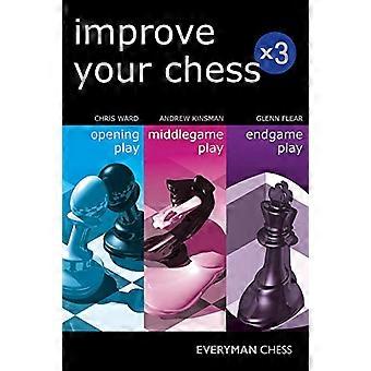 Verbessern Sie Ihr Schach X 3: Eröffnung spielen, Mittelspiel, Endspiel spielen