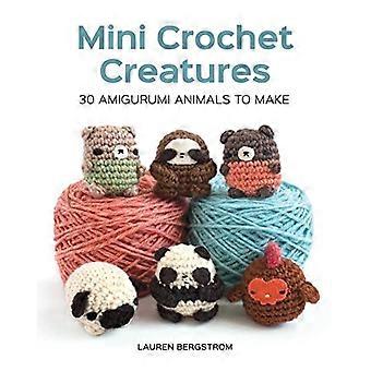 Mini-häkeln Kreaturen: 30 Amigurumi Tiere zu machen