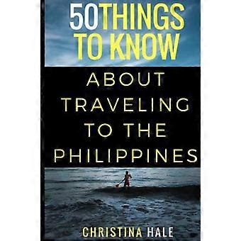 50 Dinge, die Sie über Reisen auf die Philippinen wissen sollten: Manila und darüber hinaus (50 Dinge, die Sie wissen sollten Reisen)