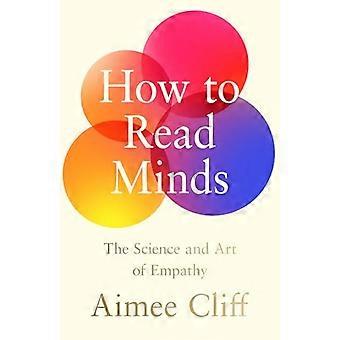 How to Read Minds The Science and Art of Empathy