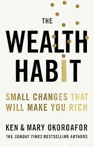 The Wealth Habit Small Changes that Will Make You Rich