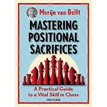 Mastering Positional Sacrifices - Merijn van Delft