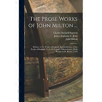 The Prose Works Of John Milton. Defence Of The People Of England. Second Defen - John Milton - Hardcover - English Book - History