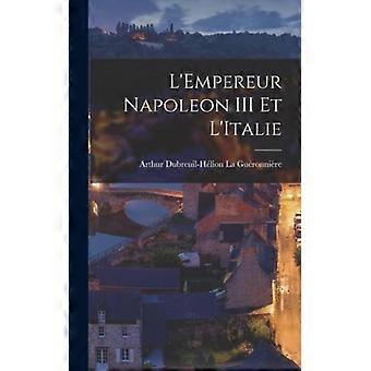L'empereur Napoleon Iii Et L'italie - Arthur Dubreuil-Hlio La Guronnire - Hardcover - English Book - History