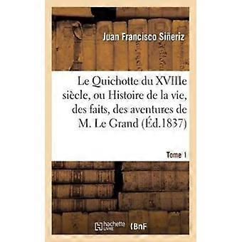Le Quichotte Du Xviiie Sicle Ou Histoire De La Vie Des Faits. Tome 1 De - Juan Francisco Sieriz - Paperback - English Book - History