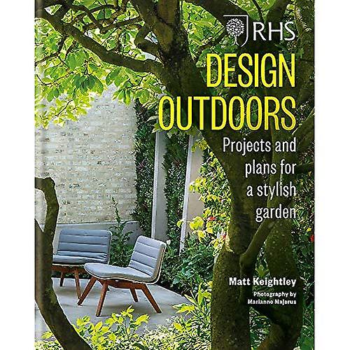 RHS Design Outdoors: Projects & Plans for a Stylish Garden