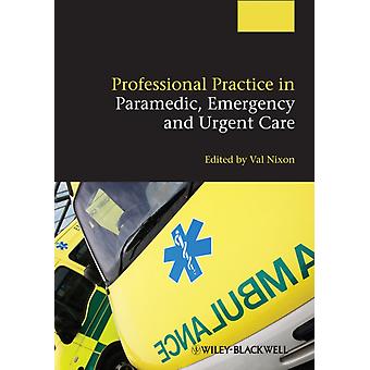 Professional Practice In Paramedic Emergency And Urgent Care - John Wiley and Sons Ltd
