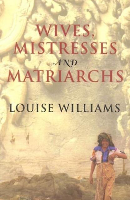 Wives Mistresses And Matriarchs by Louise Williams Paperback Book
