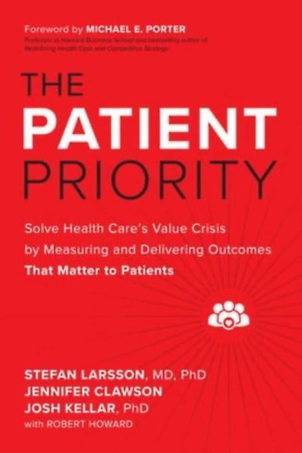The Patient Priority Solve Health Cares Value Crisis By Measuring And Delivering by Robert Howard Hardback Book