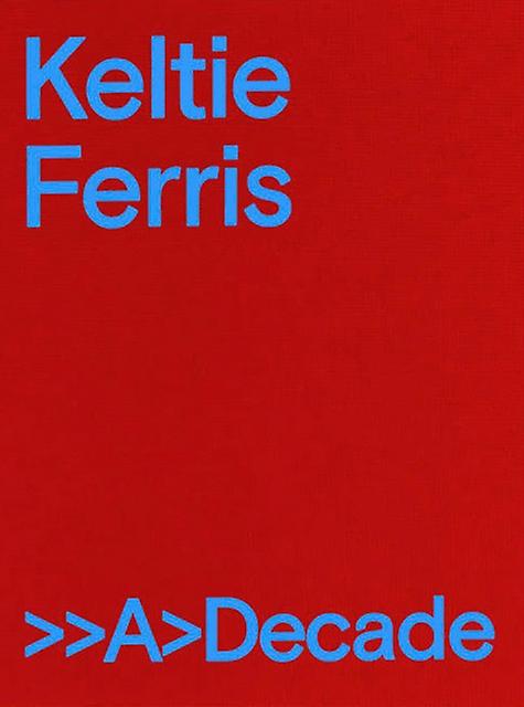 Keltie Ferris &gt&gta&gtdecade by Mitchell-Innes &amp Nash Hardback Book